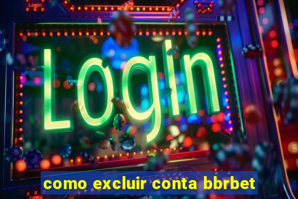 como excluir conta bbrbet